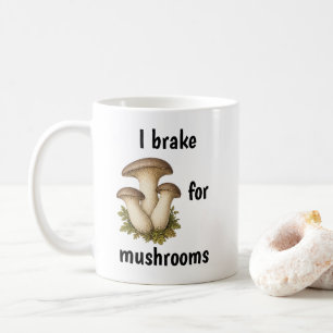 I BRAKE FOR MUSHROOMS funny mushroom foraging Coffee Mug