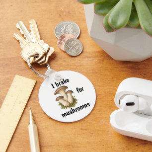I BRAKE FOR MUSHROOMS funny mushroom foraging Keychain