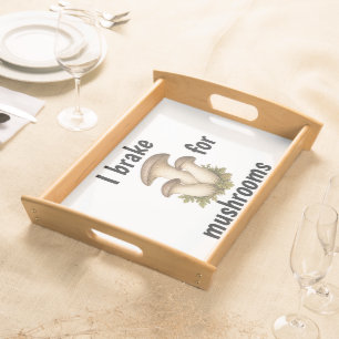 I BRAKE FOR MUSHROOMS funny mushroom foraging Serving Tray