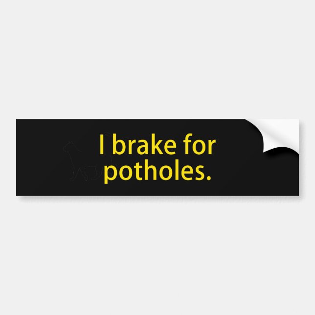 I Brake For Potholes Bumper Sticker (Front)