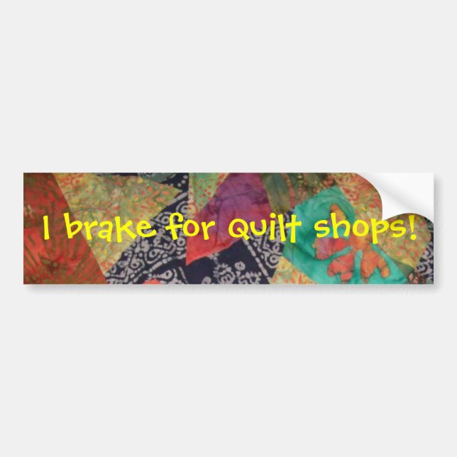 I brake for quilt shops! bumper sticker (Front)