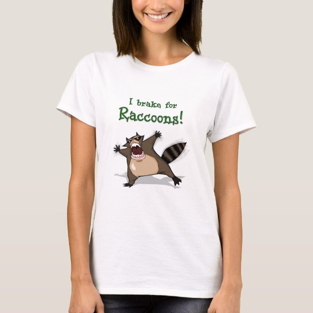 I Brake for Raccoons! T-Shirt (Front)