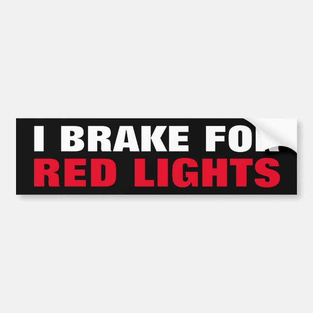 I Brake For Red Lights Driver Driving Directions Bumper Sticker (Front)