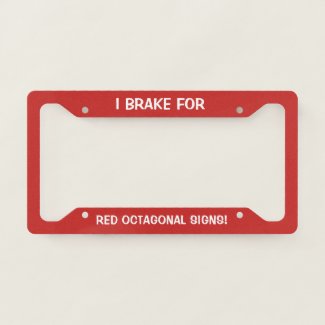 I Brake For Red Octagonal Signs!
