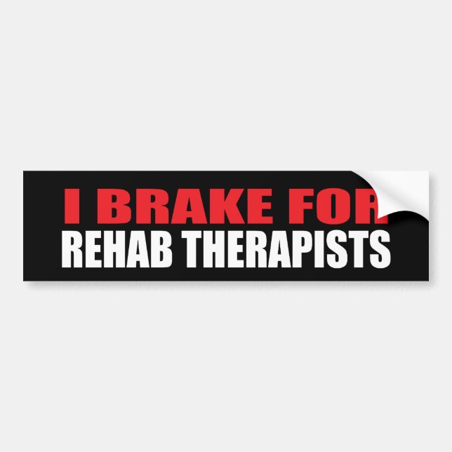 I Brake For Rehab Therapists Bumper Sticker (Front)
