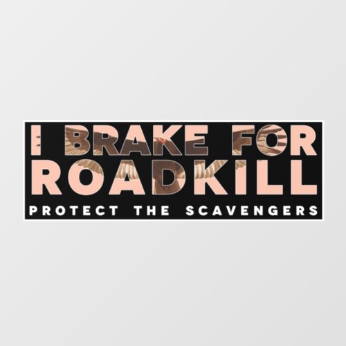 I Brake For Roadkill Dark Background Window Cling