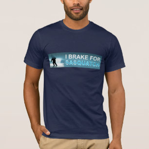 I Brake For Sasquatch T-Shirt