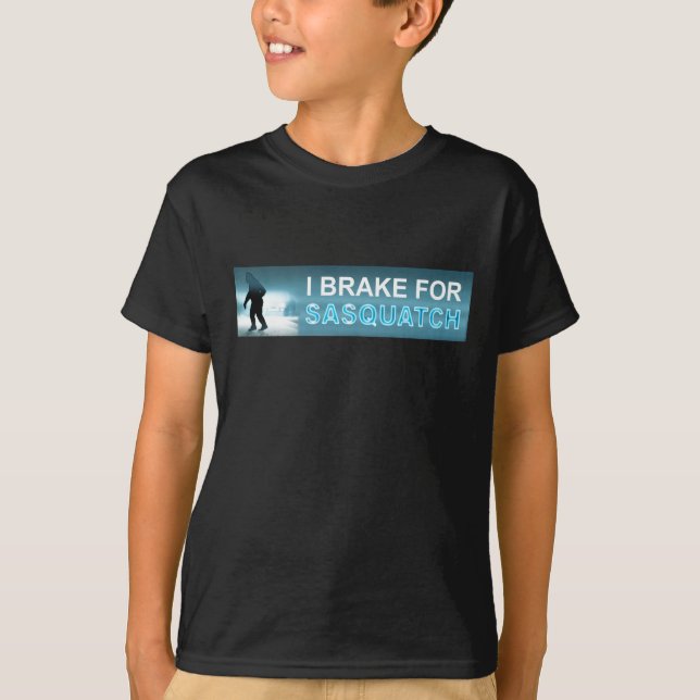 I Brake For Sasquatch T-Shirt (Front)