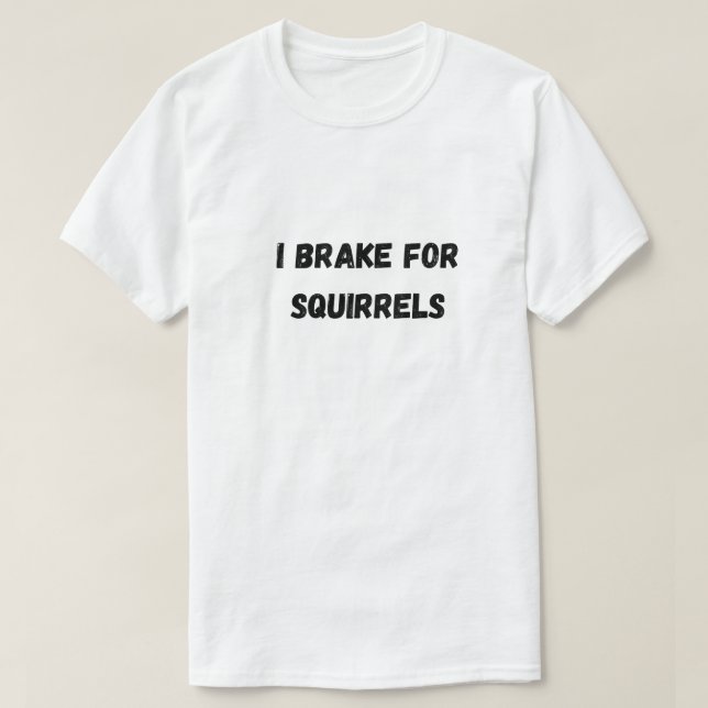  I Brake for Squirrels Greyhound T-Shirt | Funny D (Design Front)