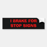 I Brake For Stop Signs Bumper Sticker at Zazzle