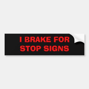 I BRAKE FOR Stop signs Bumper Sticker
