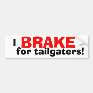 I BRAKE for Tailgaters! Bumper Sticker