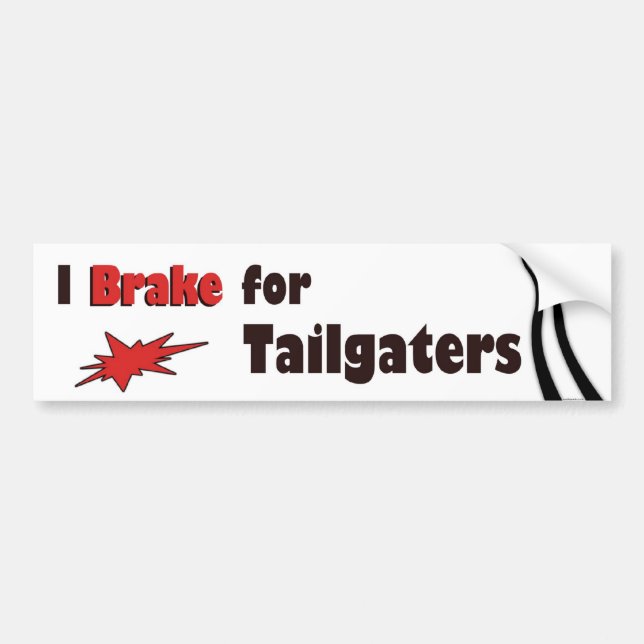 I Brake for Tailgaters Bumper Sticker (Front)