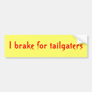I brake for tailgaters bumper sticker