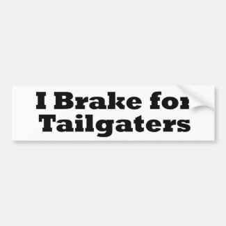 I Brake for Tailgaters Bumpersticker Bumper Sticker