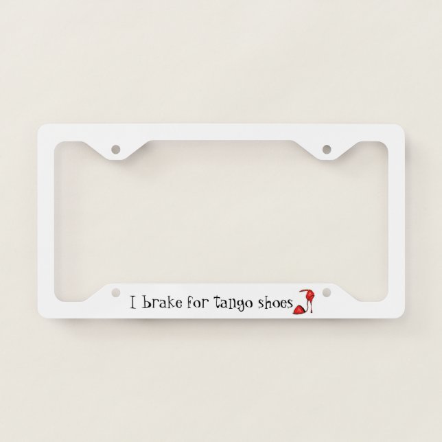 I Brake for Tango Shoes License Plate Frame (Front)