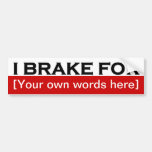 i-brake-for-template-01 bumper sticker