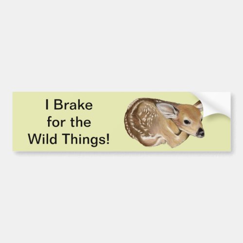 I Brake For The Wild Things Fawn Bumper Sticker