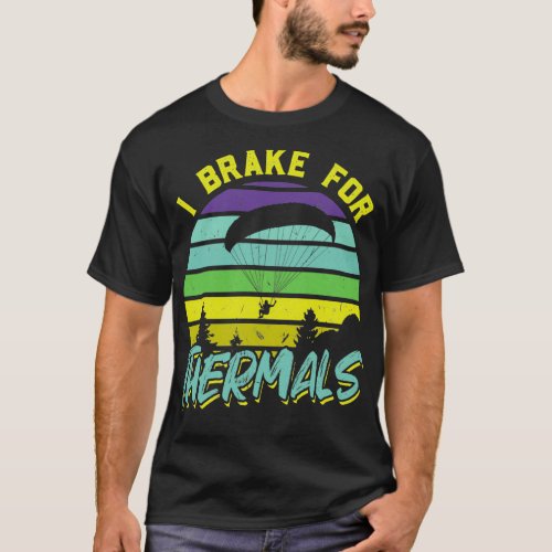 I Brake For Thermals Paragliding Parachuting T_Shirt