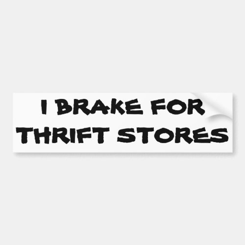 I Brake for Thrift Stores Bumper Sticker