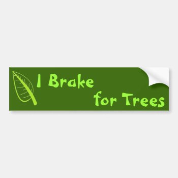 I Brake For Trees Bumper Sticker by Bro_Jones at Zazzle