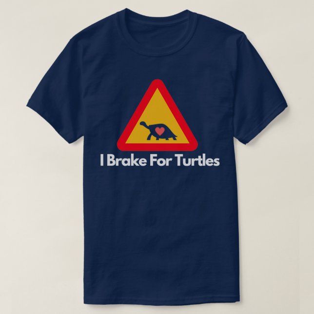 I Brake For Turtles 10 T-Shirt (Design Front)