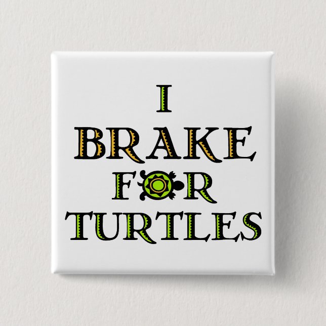 I Brake For Turtles 1 Pinback Button (Front)