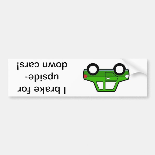 I brake for upside down cars! bumper sticker (Front)
