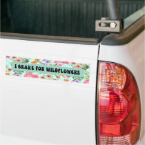 I BRAKE FOR WILDFLOWERS  BUMPER STICKER