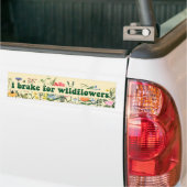 i brake for wildflowers  bumper sticker (On Truck)