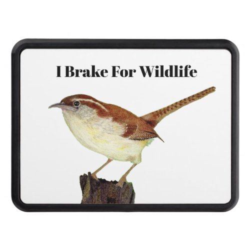 I Brake for Wildlife Wren Hitch Cover