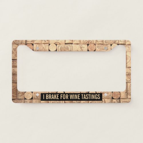 I Brake For Wine Tastings License Plate Frame