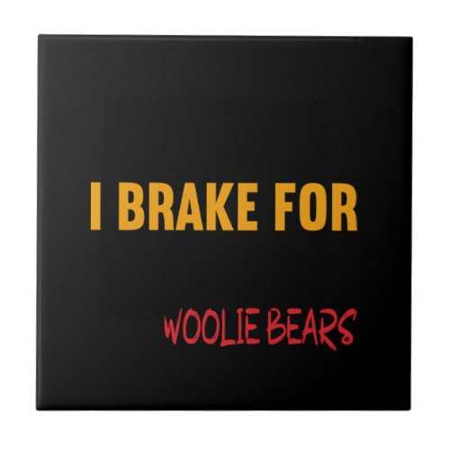I Brake For Woolie Bears 83 Ceramic Tile