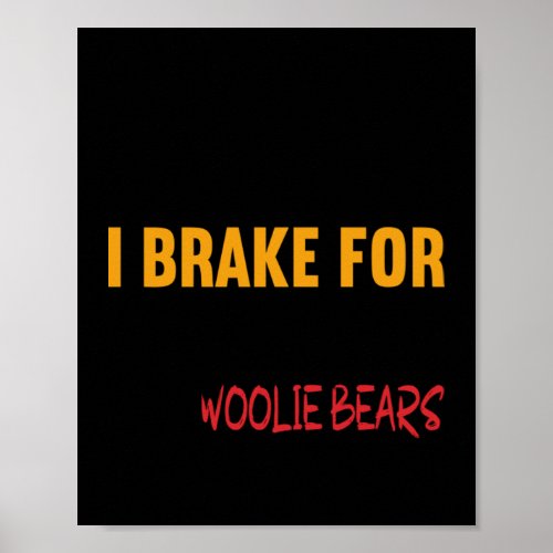 I Brake For Woolie Bears 83 Poster