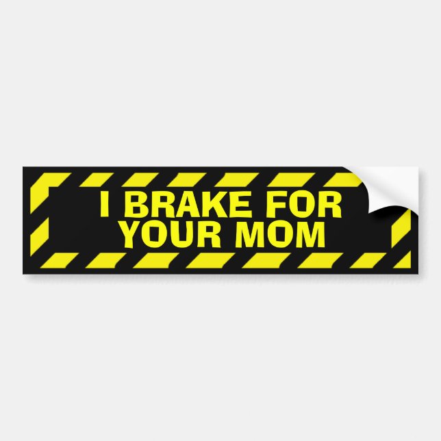 I brake for your mom yellow caution sticker (Front)