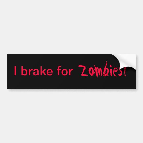 I Brake For Zombies Bumper Sticker