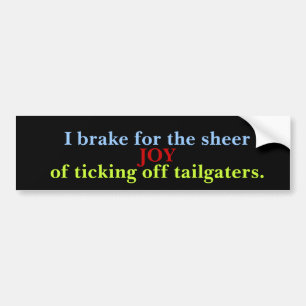 I Brake To Annoy Tailgaters Bumper Sticker