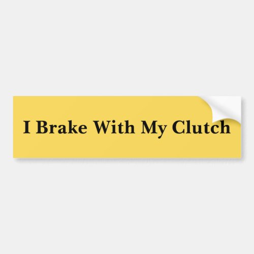 I Brake With My Clutch Funny Rebel Driver Bumper Sticker