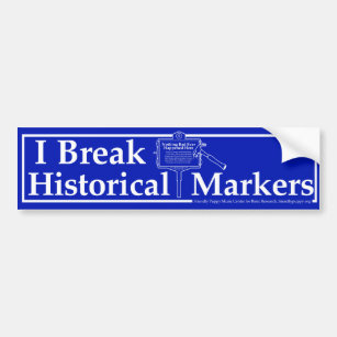I Break Historical Markers Bumper Sticker