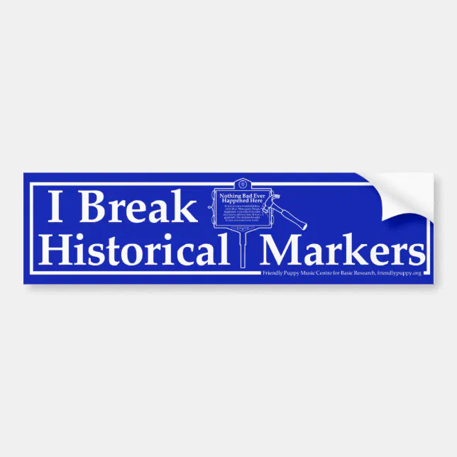 I Break Historical Markers Bumper Sticker | Zazzle