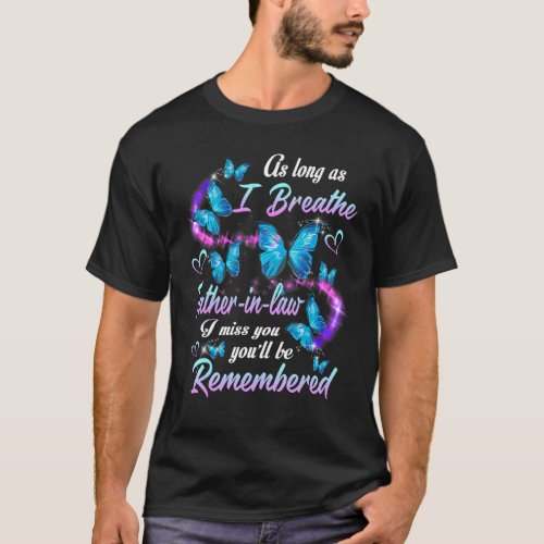 I Breathe Father In Law I Miss You  Youll Be Rem T_Shirt