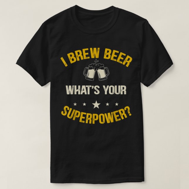 I brew beer what is your superpower T-Shirt (Design Front)