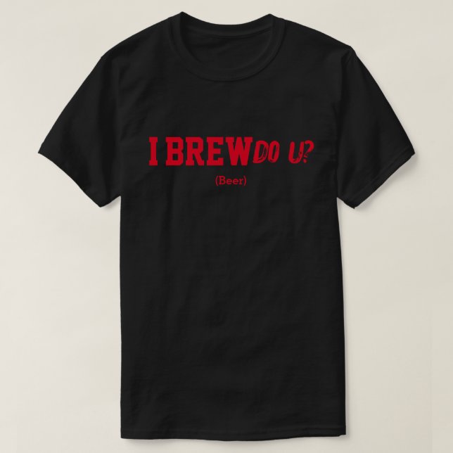 I Brew Do U? T-Shirt (Design Front)