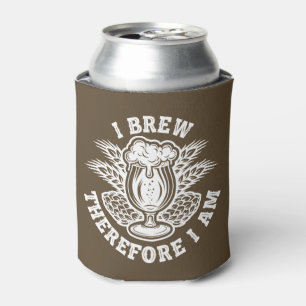 I Brew Therefore I Am Can Cooler