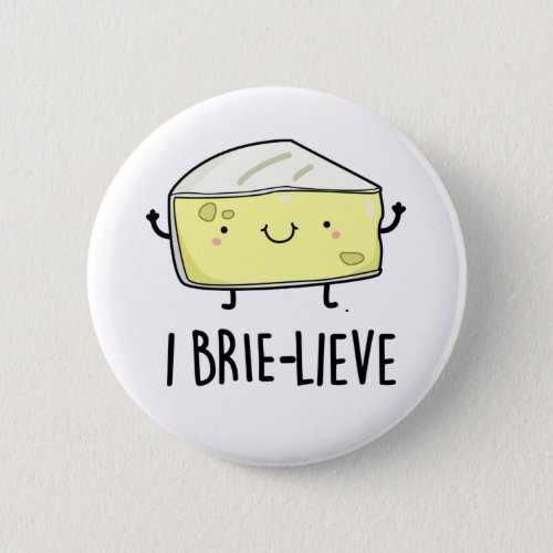 I Brie_lieve Funny Positive Brie Cheese Pun  Button