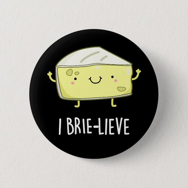 I Brie-lieve Positive Brie Cheese Pun Button (Front)