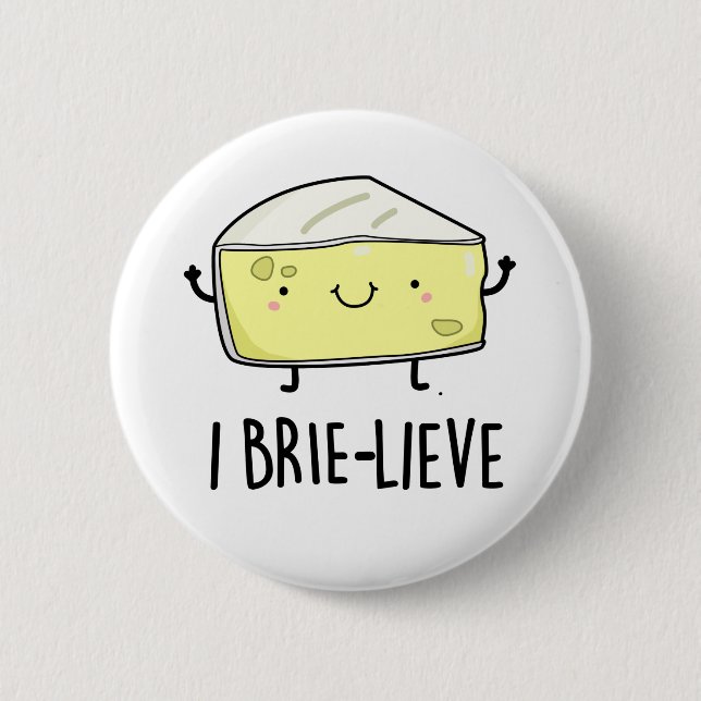 I Brie-live Positive Brie Cheese Pun  Button (Front)