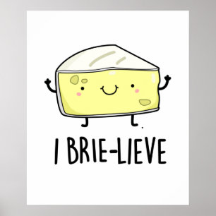 I Brie-live Positive Brie Cheese Pun Poster