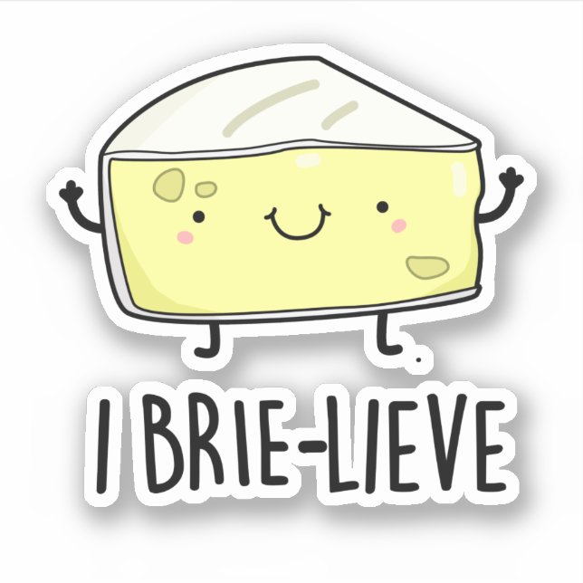 I Brie-live Positive Brie Cheese Pun  Sticker (Front)
