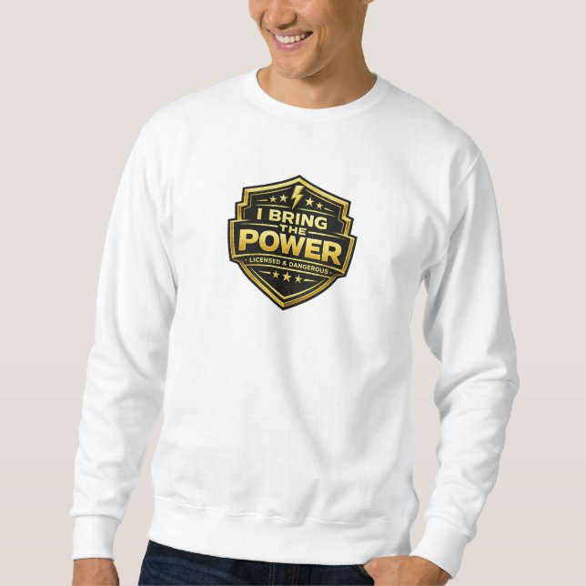 I Bring The Power Licensed Dangerous Gold Badge Sweatshirt (Front)